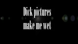 Dicks Make me Wet