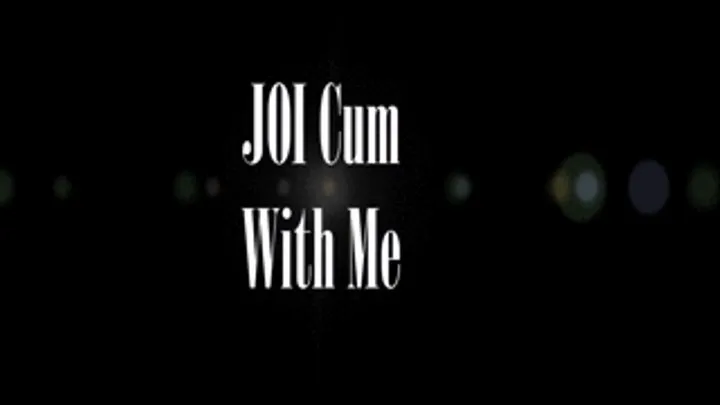 JOI Cum w/ Me