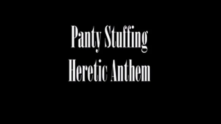 Panty Stuffing Heretic Anthem