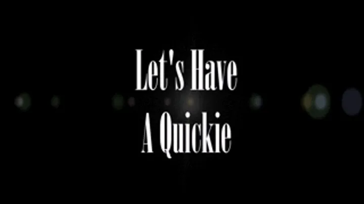 Let's Have A Quickie