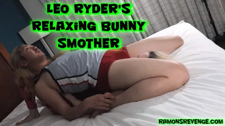 Leo Ryder's Relaxing Bunny Smother!