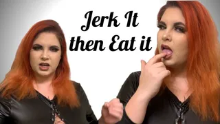 Jerk it then Eat it