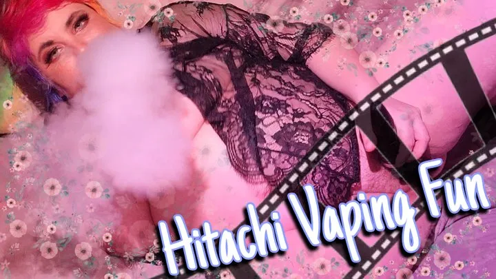 Hitachi Vaping Fun