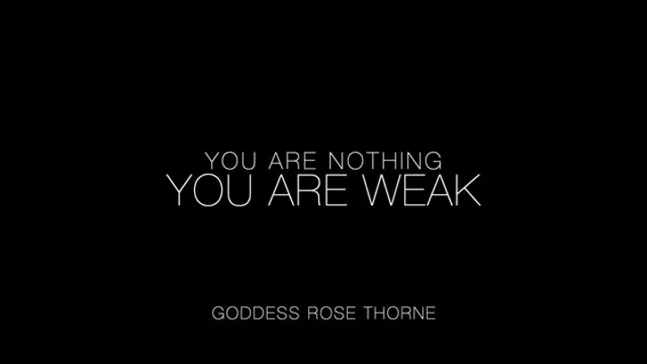 You Are Nothing, You Are Weak