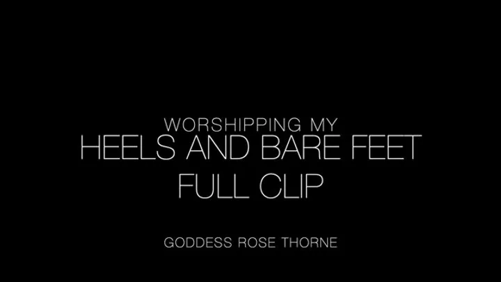 Worshipping My Heels and Bare Feet - Full Clip