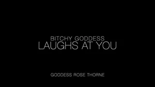 Bitchy Goddess Laughs At You