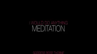 I Would Do Anything Meditation