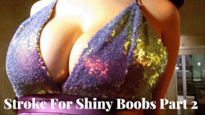 Stroke For Shiny Boobs Part 2