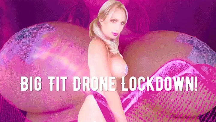 Big Tit Drone! LockDown