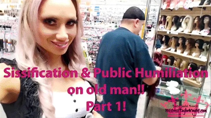 Sissification & Public Humiliation on old man!! Part 1!