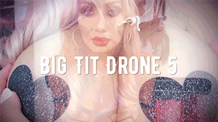 Big tit Drone 5!