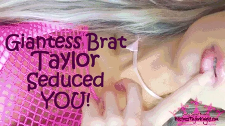 Giantess Brat Taylor Seduced YOU!