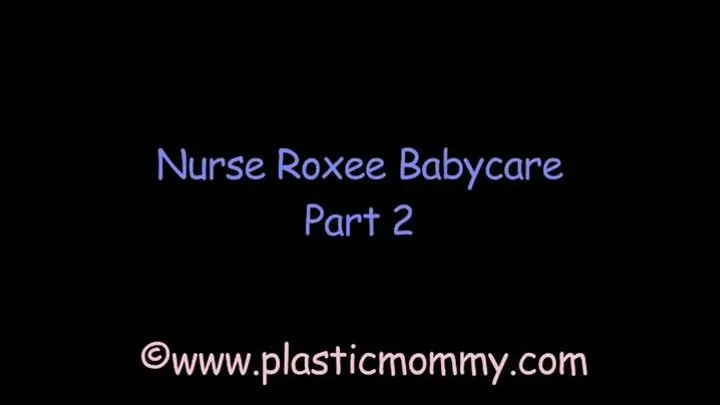 Nurse Roxee Babycare: Part 2