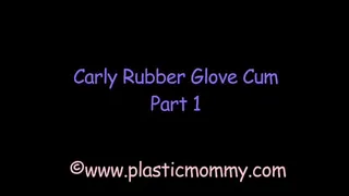 Carly Rubber Glove Cum:Part 1