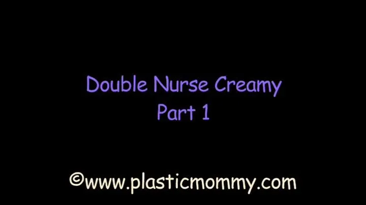 Double Nurse Creamy: Part 1