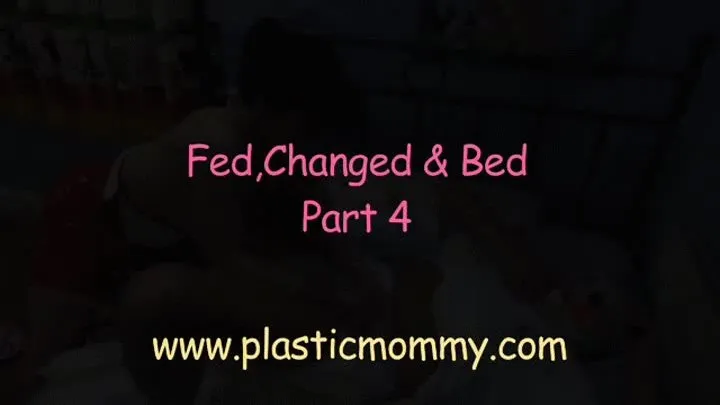Fed,Changed & Bed:Part 4