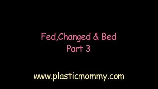 Fed,Changed & Bed:Part 3
