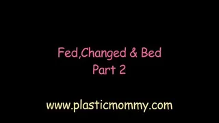 Fed,Changed & Bed:Part 2