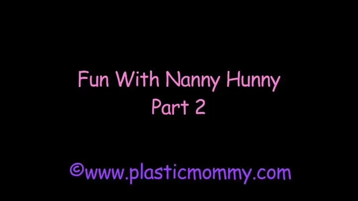 Fun With Nanny Hunny:Part 2