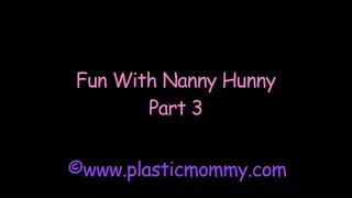 Fun With Nanny Hunny:Part 3