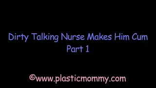 Dirty Talking Nurse Makes His Cum:Part 1