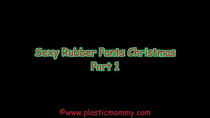 Sexy Rubber Pants Christmas: Part 1