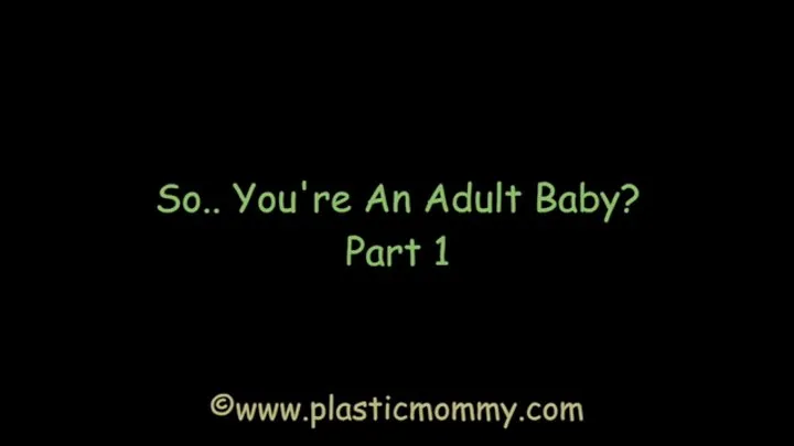 So You're An Adult Baby?: Part 1