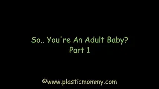 So You're An Adult Baby?: Part 1