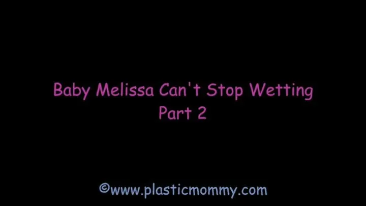 Baby Melissa Can't Stop Wetting: Part 2