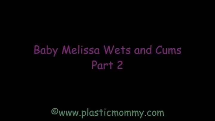 Baby Melissa Wets and Cums: Part 2