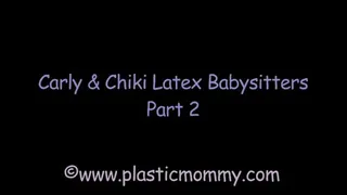 Carly and Chiki Latex Babysitters: Part 2