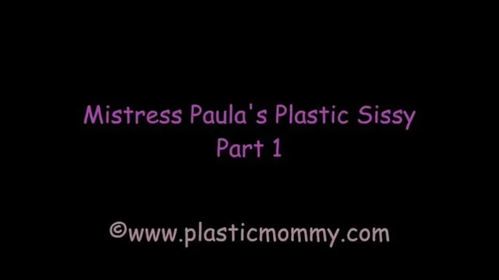 Mistress Paula's Plastic Sissy: Part 1