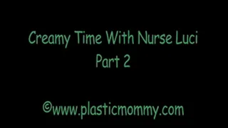 Creamy Time With Nurse Luci: Part 2