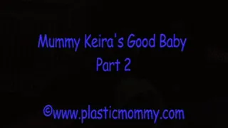 Mummy Keira's Good Baby:Part 2