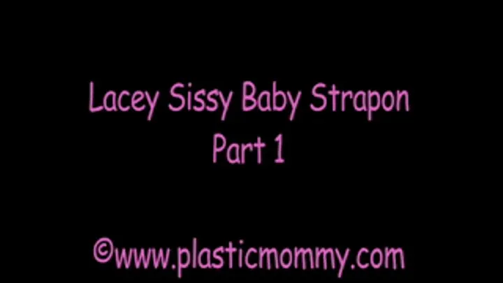 Lacey Sissy Baby Strapon:Part 1