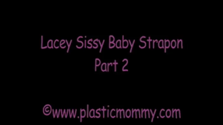 Lacey Sissy Baby Strapon:Part 2