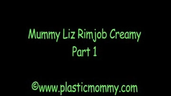 Mummy Liz Rimjob Creamy:Part 1