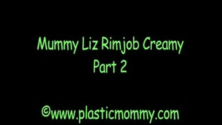 Mummy Liz Rimjob Creamy:Part 2