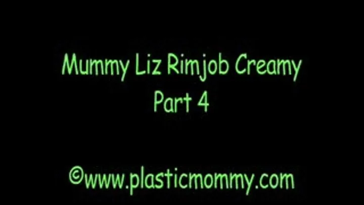 Mummy Liz Rimjob Creamy:Part 4