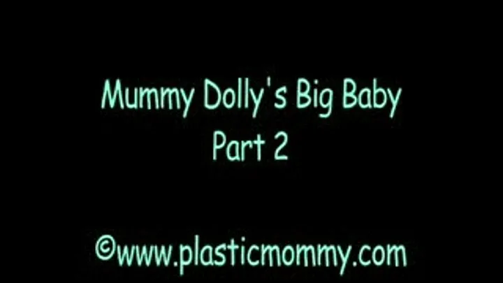 Mummy Dolly's Big Baby:Part 2