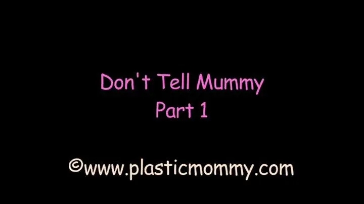 Don't Tell Mummy:Part 1