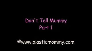 Don't Tell Mummy:Part 1