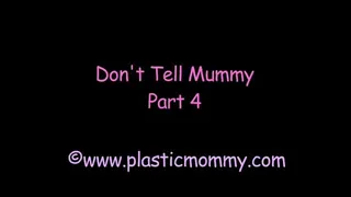 Don't Tell Mummy:Part 4