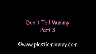 Don't Tell Mummy:Part 3