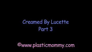 Creamed By Lucette:Part 3