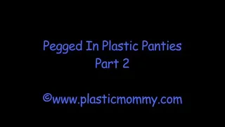 Pegged In Plastic Panties:Part 2