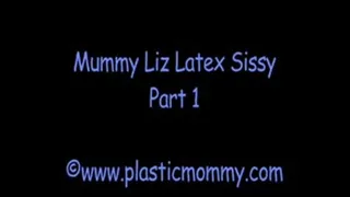 Mummy Liz Latex Sissy:Part 1