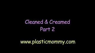 Cleaned & Creamed:Part 2