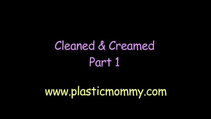 Cleaned & Creamed:Part 1