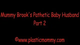 Mummy Brook's Pathetic Baby Husband:Part 2